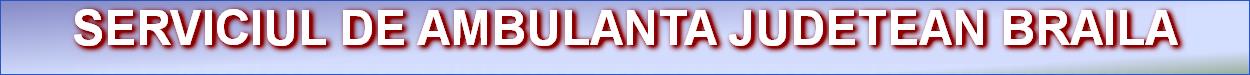 SERVICIUL DE AMBULANTA JUDETEAN BRAILA